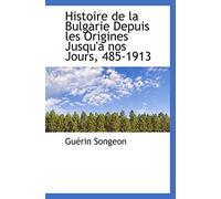 Histoire de la Bulgarie Depuis les Origines Jusqu'a nos Jours