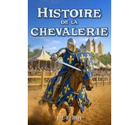 Histoire de la chevalerie: Les chevaliers au Moyen Âge, ordre, force et honneur - Édition illustrée (40 illustrations) (Les grandes épopées de l'Histoire)