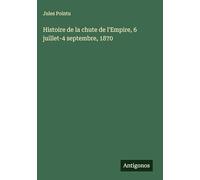 Histoire de la chute de l'Empire, 6 juillet-4 septembre, 1870