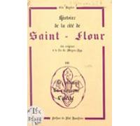 Histoire De La Cité De Saint-flour Des Origines À La Fin Du Moyen Âge