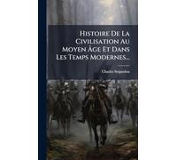 Histoire De La Civilisation Au Moyen Âge Et Dans Les Temps Modernes...