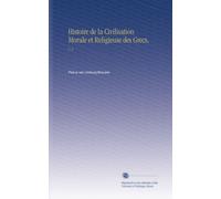 Histoire de la Civilisation Morale et Religieuse des Grecs,: V. 2