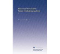 Histoire de la Civilisation Morale et Religieuse des Grecs: V.4