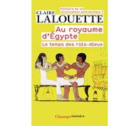 Histoire de la civilisation pharaonique: Tome 1, Au royaume d'Egypte, Le temps des rois-dieux