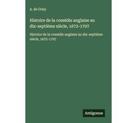 Histoire de la comédie anglaise au dix-septième siècle, 1672-1707: Histoire de la comédie anglaise au dix-septième siècle, 1672-1707