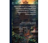Histoire De La ConquÃate Des Isles Moluques Par Les Espagnols, Par Les Portugais, Et Par Les Hollandois