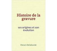 Histoire De La Gravure: Ses Origines Et Son Évolution (ebook)