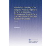 Histoire de la Gréce Depuis Les Temps Les Plus Reculés Jusqu'a la Fin de la Géneration Contemporaine D'anglais Par a -Lde Sadous Seule Éd Francaise Autorisée Par L'auteur: V.11 1866