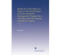 Histoire de la Gréce Depuis Les Temps Les Plus Reculés Jusqu'a la Fin de la Géneration Contemporaine D'anglais Par a .-L.de Sadous Seule Éd. Francaise Autorisée Par L'auteur.: V. 6 1865