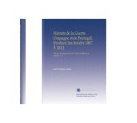 Histoire de la Guerre d'espagne et de Portugal, Pendant Les Années 1807 À 1813: Plus la Campagne de 1814 Dans le Midi de la France, V. 2