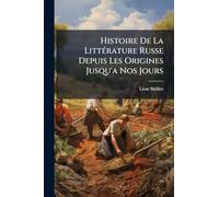 Histoire De La LittÃ(c)rature Russe Depuis Les Origines Jusqu'a Nos Jours