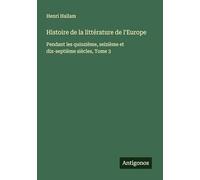Histoire de la littérature de l'Europe: Pendant les quinzième, seizième et dix-septième siècles, Tome 3