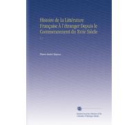 Histoire de la Littérature Française À l'étranger Depuis le Commencement du Xviie Siècle: V. 1