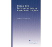 Histoire de la littérature française du romantisme a nos jours
