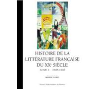 Histoire de la littérature française du XXe siècle.: Tome 1, 1898-1940