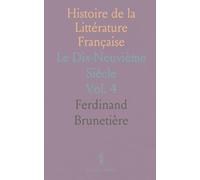 Histoire de la Littérature Française: Le Dix-Neuvième Siècle
