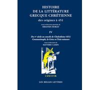 Histoire de la littérature grecque chrétienne des origines à 451: Tome 4, Du IVe siècle au concile de Chalcédoine (451) - Constantinople, la Grèce et l'Asie Mineure: 69 (L'Ane D'Or)