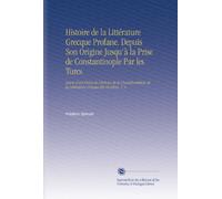 Histoire de la Littérature Grecque Profane. Depuis Son Origine Jusqu'à la Prise de Constantinople Par les Turcs: Suivie d'un Précis de l'histoire de ... de la Littérature Grecque En Occident. V. 4