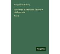 Histoire de la littérature hindoui et hindoustanie: Tome 2
