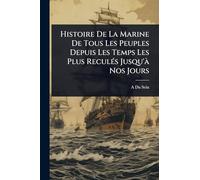 Histoire De La Marine De Tous Les Peuples Depuis Les Temps Les Plus Reculés Jusqu’Ã Nos Jours