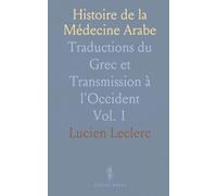 Histoire de la Médecine Arabe: Traductions du Grec et Transmission à l'Occident