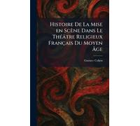 Histoire De La Mise en Scène Dans Le ThÃ(c)âtre Religieux Français Du Moyen Âge