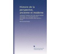 Histoire de la perspective, ancienne et moderne: contenant l'analyse d'un très-grand nombre d'ouvrages sur la perspective et la description des procédés divers qu'on y trouve