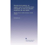 Histoire de la poésie, en rapport avec la civilisation dans l'antiquité, et chez les peuples modernes de race latine: Monde oriental, monde classique, monde chrétien
