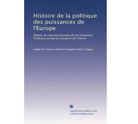 Histoire de la politique des puissances de l'Europe: Depuis le commencement de la révolution française jusqu'au Congrès de Vienne: Volume 2