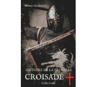 Histoire De La Première Croisade (1095-1099) (ebook)