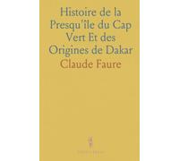 Histoire de la Presqu'île du Cap Vert Et des Origines de Dakar
