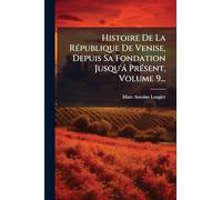 Histoire De La RÃ(c)publique De Venise, Depuis Sa Fondation Jusqu'à PrÃ(c)sent, Volume 9...