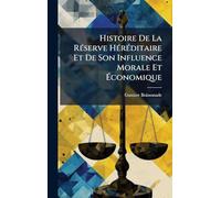 Histoire De La RÃ(c)serve HÃ(c)rÃ(c)ditaire Et De Son Influence Morale Et Économique