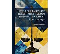 Histoire De La RÃ(c)serve HÃ(c)rÃ(c)ditaire Et De Son Influence Morale Et Économique