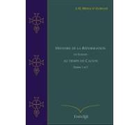 Histoire De La Réformation En Europe Au Temps De Calvin Tomes 1 Et 2 (