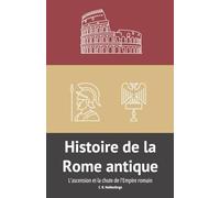 Histoire de la Rome antique: L'ascension et la chute de l'Empire romain