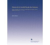 Histoire de la Société Royale des Sciences,: Établie À Montpellier Avec les Mémoires de Mathématiques et de Physique, Tirés des Registres de Cette Société. T. 1- V. 1 1766