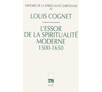 Histoire de la spiritualité chrétienne: Tome 4, L'essor de la spiritualité chrétienne (1500-1650)