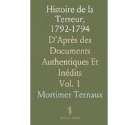 Histoire de la Terreur, 1792-1794: D'Après des Documents Authentiques Et Inédits