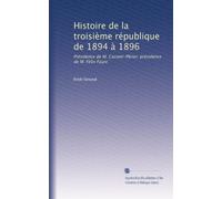 Histoire de la troisième république de 1894 à 1896: Présidence de M. Casimir-Périer; présidence de M. Félix Faure