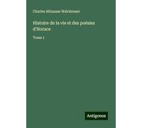 Histoire de la vie et des poésies d'Horace: Tome 1