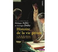 Histoire de la vie privée, tome 4: De la Révolution à la Grande Guerre (Points Histoire, 4)