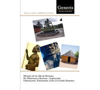 Histoire de la ville de Bertoua. De Mbartoua à Bertoua : Toponymie, Ethnonymie, Patrimoine, Faits et Grands Hommes