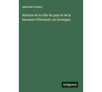 Histoire de la ville du pays et de la baronnie d'Herment, en Auvergne