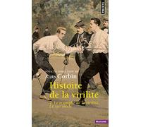 Histoire de la virilité, t. 2: Le Triomphe de la virilité. Le XIXe siècle (Points Histoire, 2)