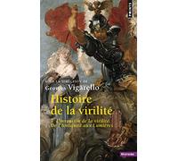 Histoire de la virilité - Tome 1: L'Invention de la virilité. De L'Antiquité aux Lumières (Points Histoire, 1)