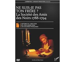 Histoire de l'abolition de l'esclavage dans les colonies françaises 1 - Ne suis-je pas ton frêre ? : la société des amis des noirs 1788-1794 [Francia] [DVD]