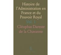 Histoire de l'Administration en France et du Pouvoir Royal: Couronné par l'Academie des Sciences Morales, 5 Juin 1847