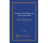 Histoire de l'Afrique du Nord avant 1830: précédée de la géographie physique et politique de la Tunisie, de l'Algérie et du Maroc