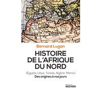 Histoire de l'Afrique du Nord (Egypte, Libye, Tunisie, Algérie, Maroc): Des origines à nos jours